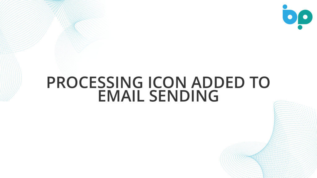 Processing Icon Added to Email Sending