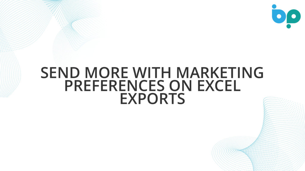 Send More with Marketing Preferences on Excel Exports