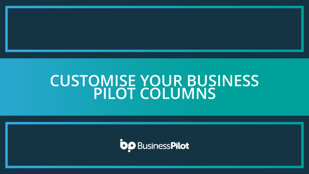 Customise your Business Pilot columns