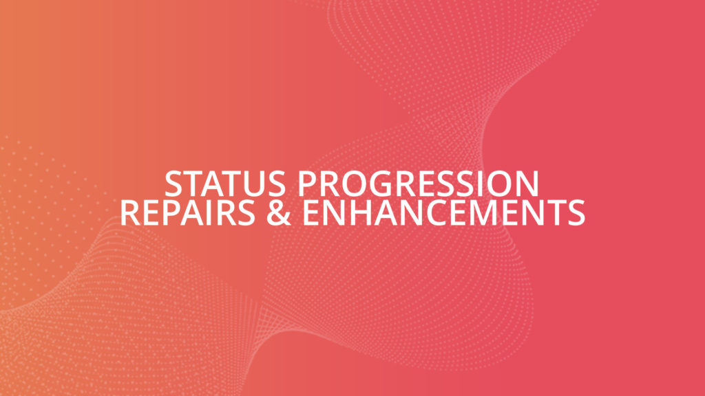 Status Progression Repairs & Enhancements