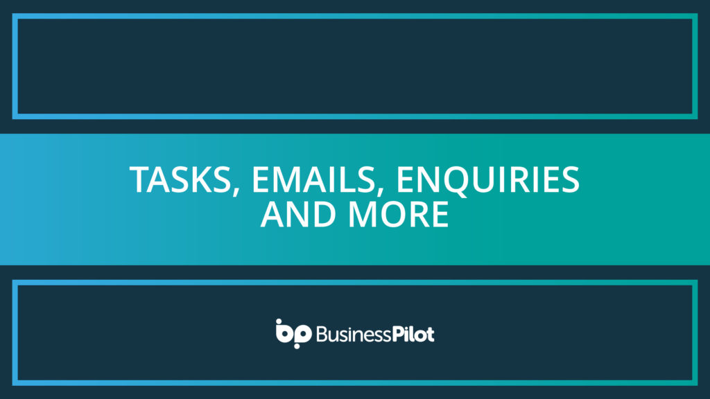Tasks, Emails, Enquiries and MORE