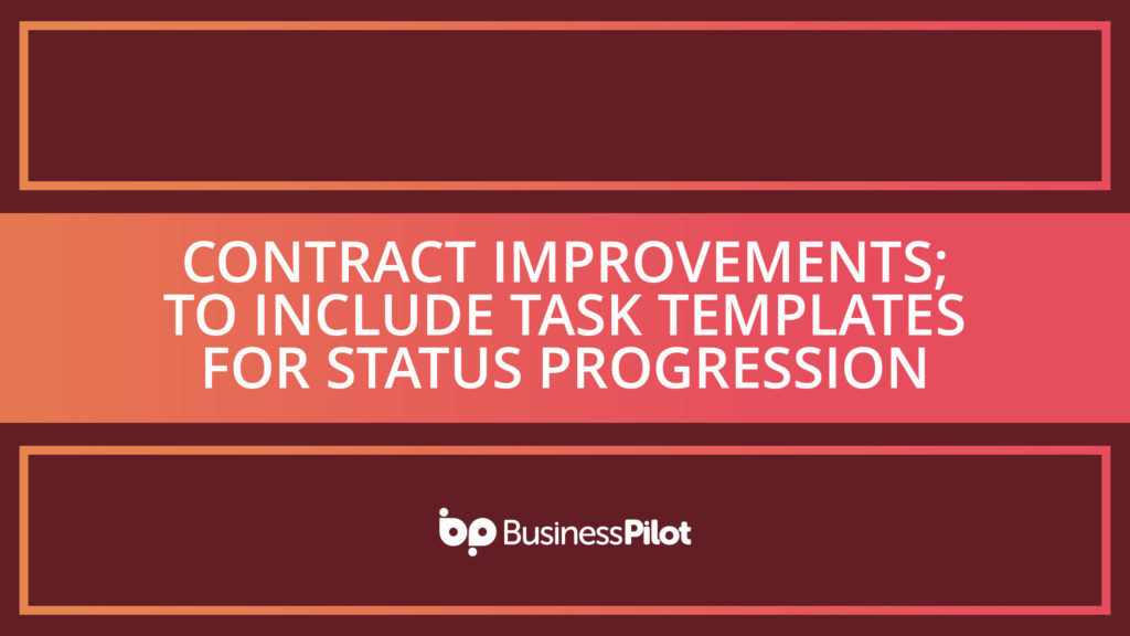 Contract Improvements; to include Task Templates for Status Progression