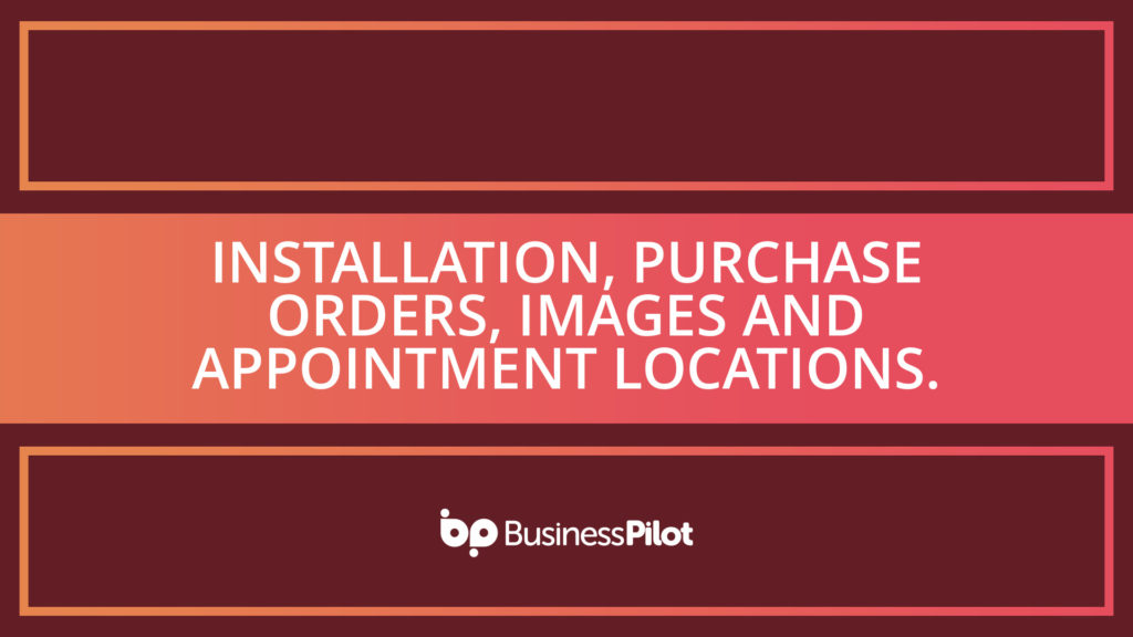 Installation, Purchase Orders, Images and Appointment Locations.