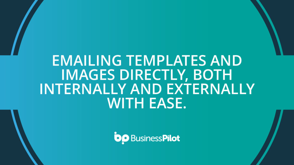 Emailing Templates and Images directly, both internally and externally with ease.