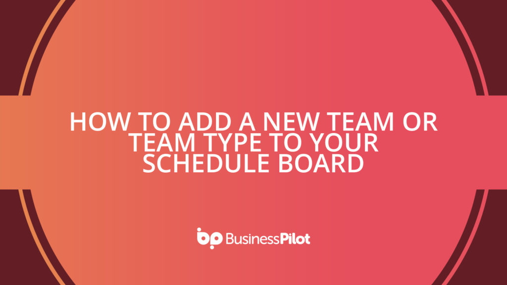 How To Add a New Team or Team Type to your Schedule Board