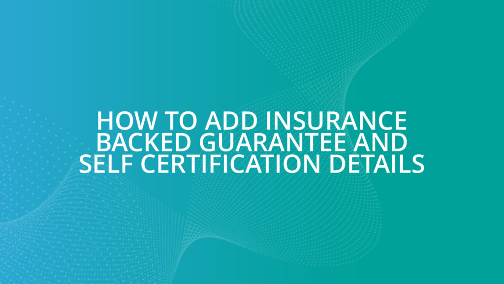 How To Add Insurance Backed Guarantee and Self Certification Details