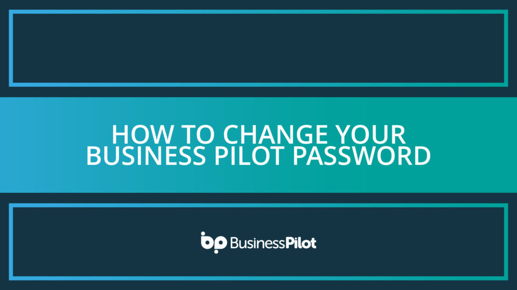 How To Change your Business Pilot Password