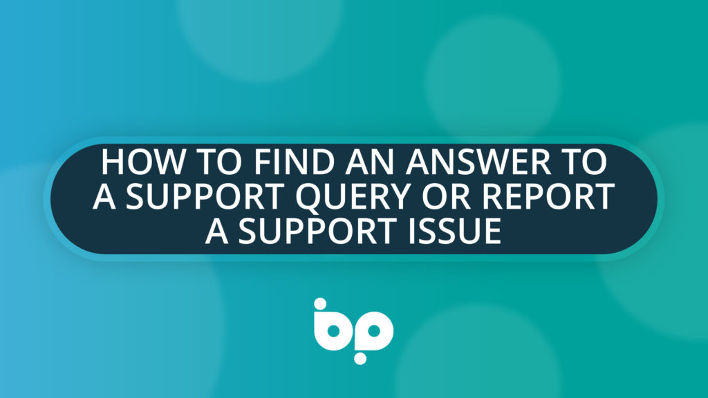 How to Find an Answer to a Support Query or Report a Support Issue
