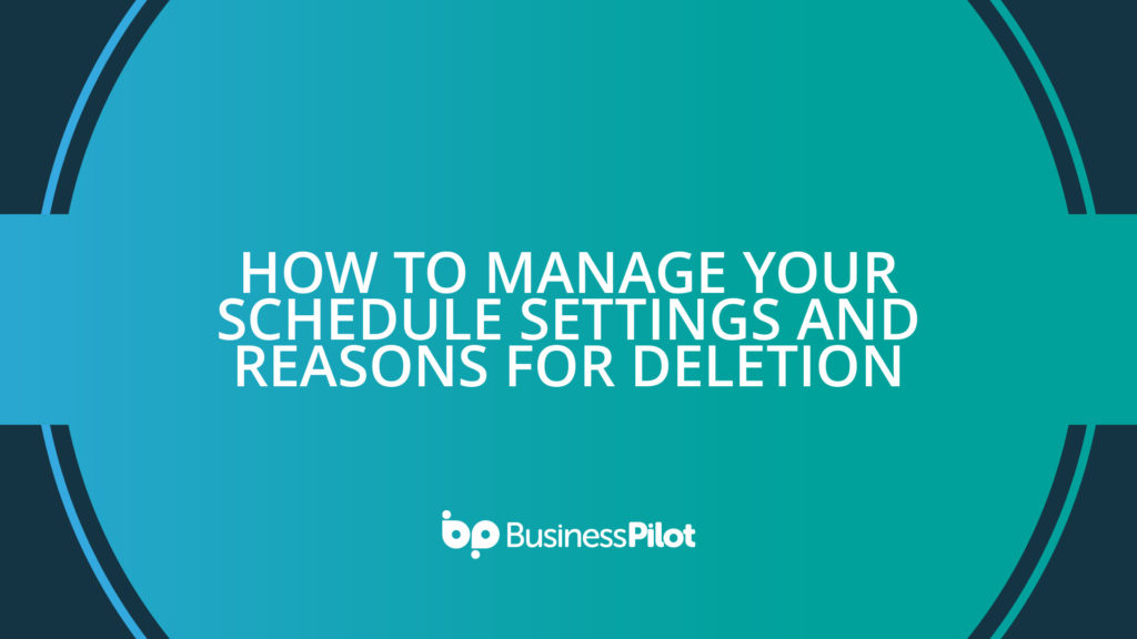 How To Manage your Schedule Settings and Reasons for Deletion