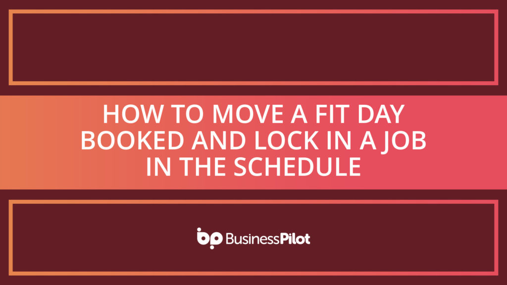 How To Move a Fit Day Booked and Lock in a Job in the Schedule