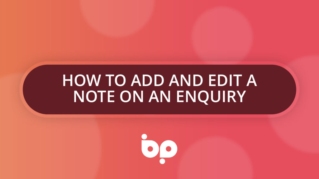 How To Add and Edit a Note on an Enquiry