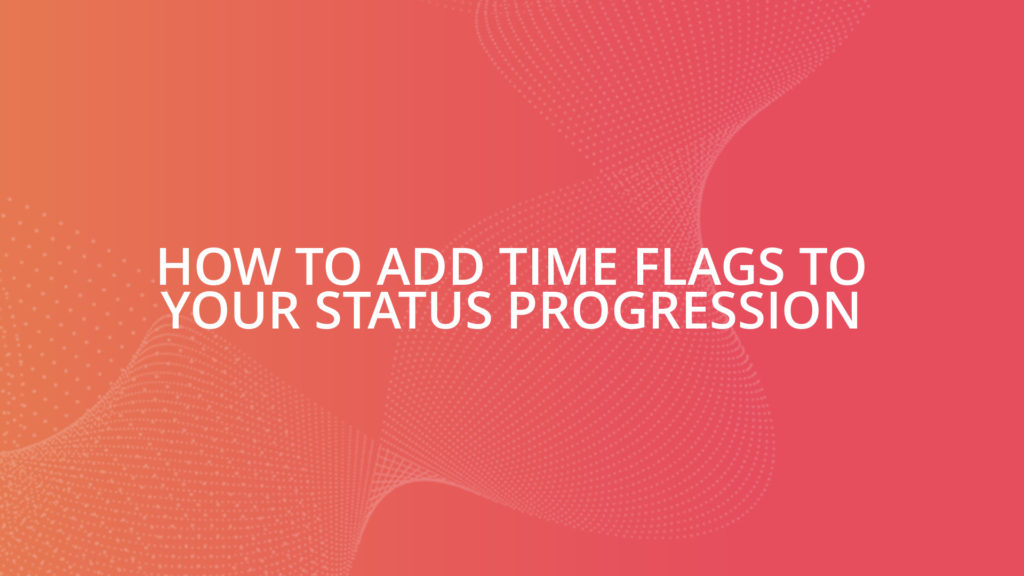 How To Add Time Flags to your Status Progression