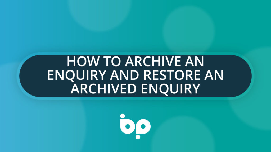 How To Archive an Enquiry and Restore an Archived Enquiry