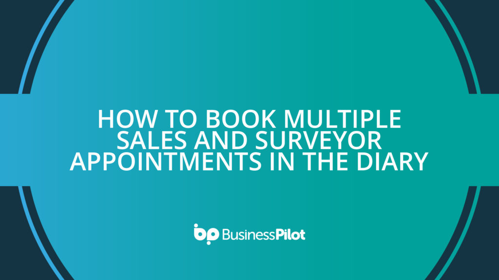 How To Book Multiple Sales and Surveyor Appointments in the Diary
