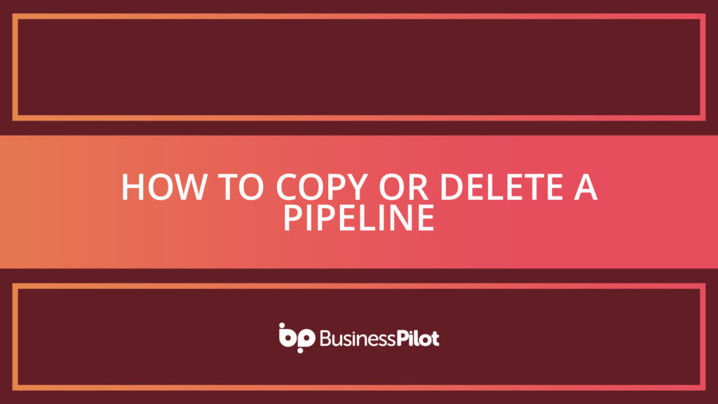 How To Copy or Delete a Pipeline
