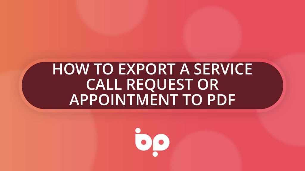 How To Export a Service Call Request or Appointment to PDF