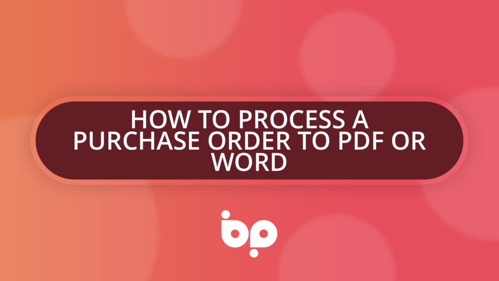 How To Process a Purchase Order to PDF or Word