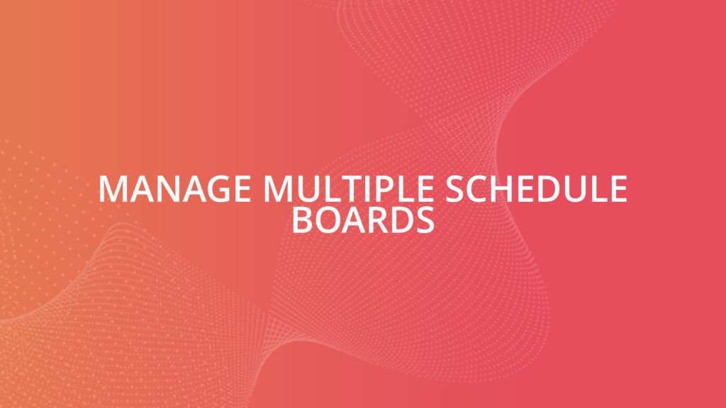 Manage Multiple Schedule Boards