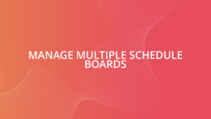 Manage Multiple Schedule Boards