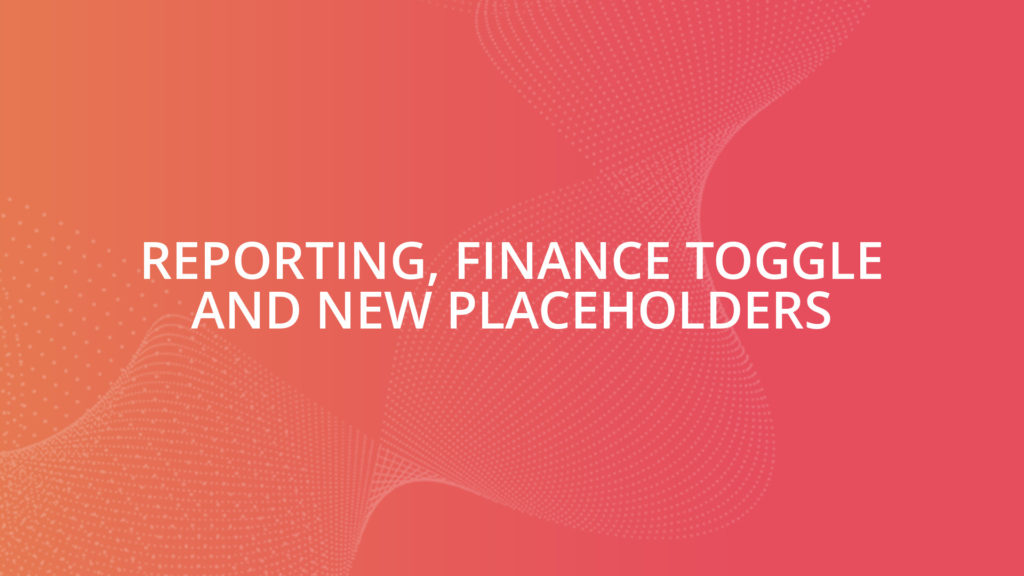 REPORTING, FINANCE TOGGLE AND NEW PLACEHOLDERS