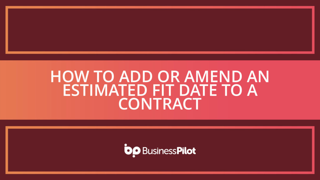 How To Add or Amend an Estimated Fit Date to a Contract