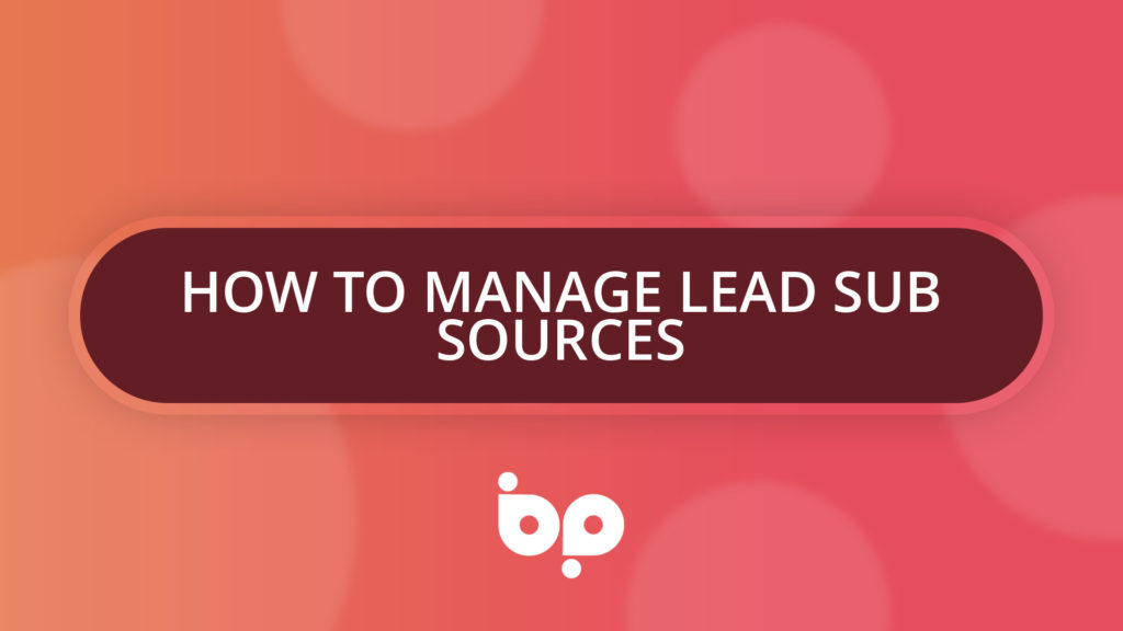 How To Manage Lead Sub Sources