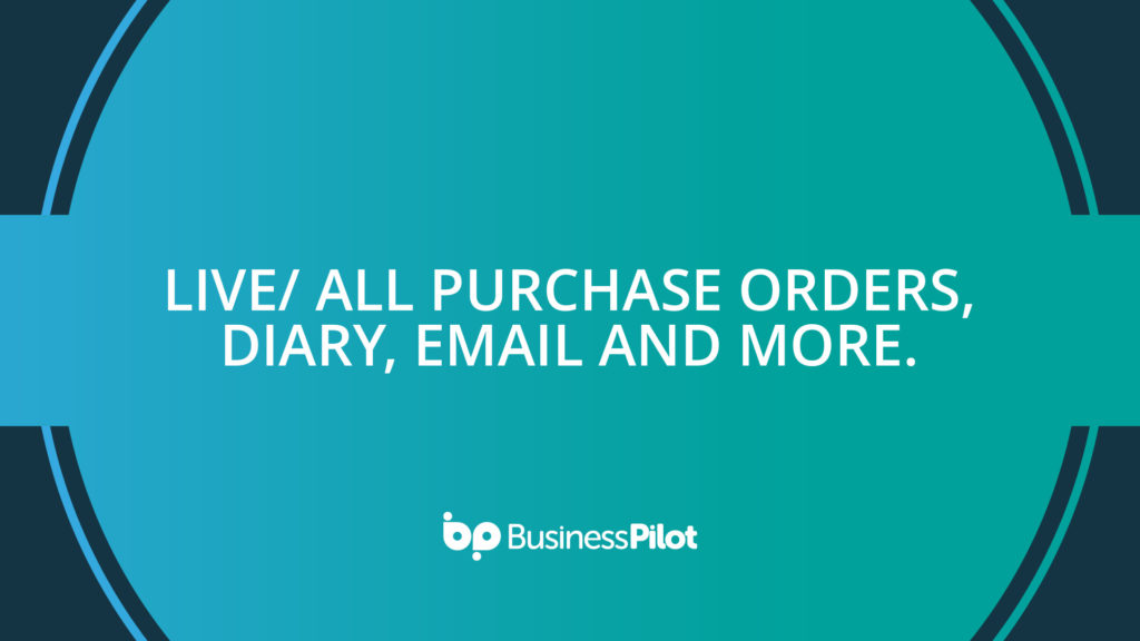 Live/ All Purchase Orders, Diary, Email and more.