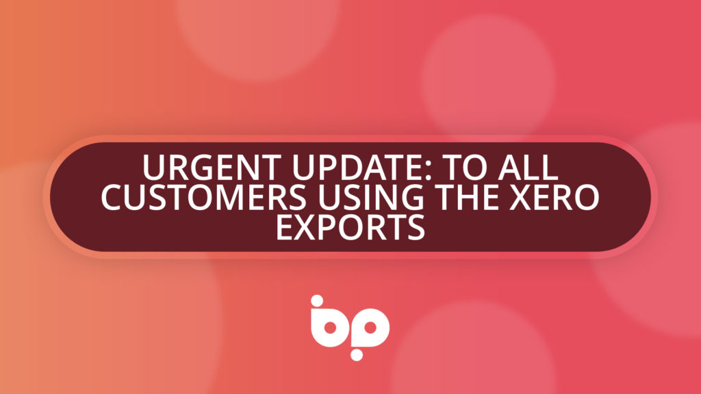 URGENT UPDATE: TO ALL CUSTOMERS USING THE XERO EXPORTS