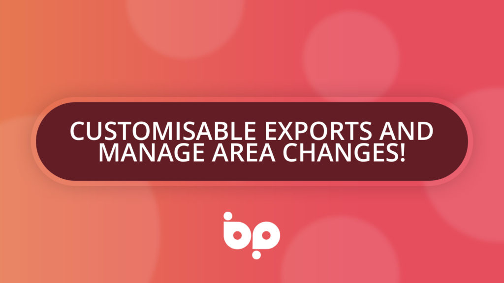 Customisable Exports and Manage Area Changes!