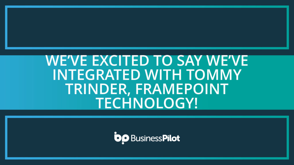 We’ve excited to say we’ve integrated with Tommy Trinder, Framepoint Technology!