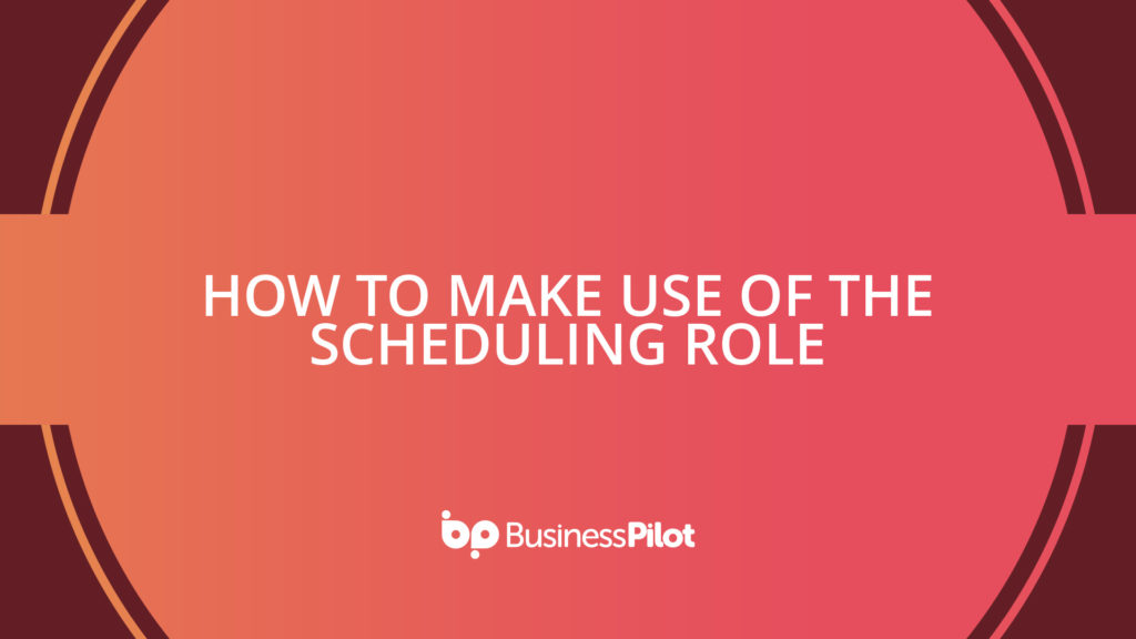 How To Make Use of The Scheduling Role