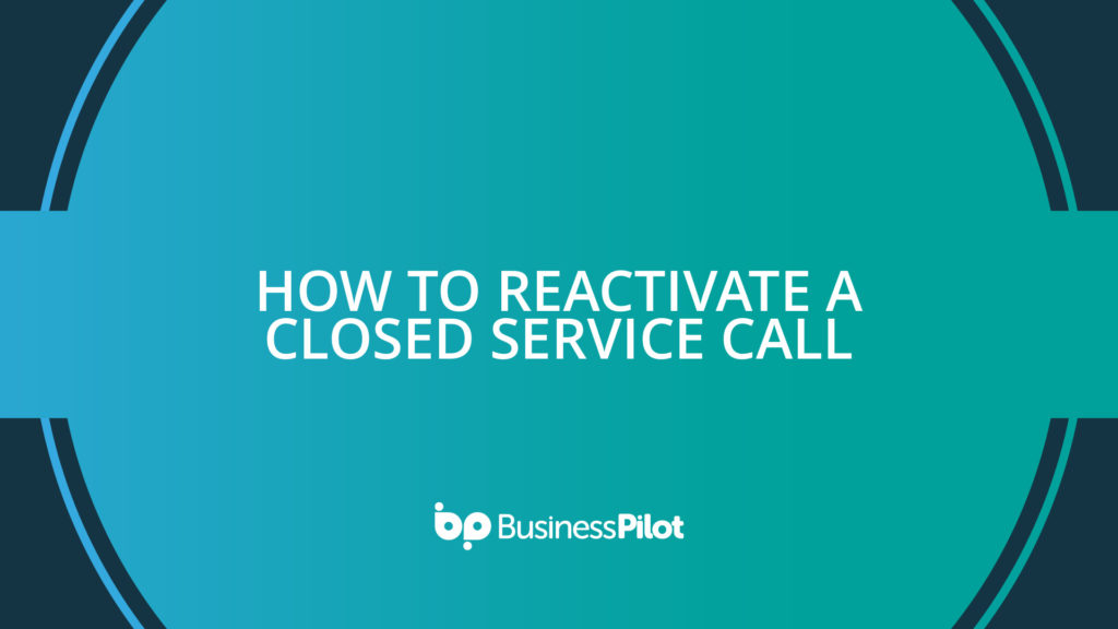 How To Reactivate a Closed Service Call
