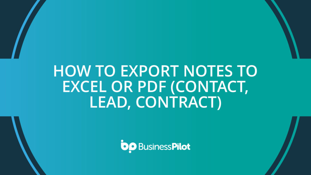 How To Export Notes to Excel or PDF (Contact, Lead, Contract)