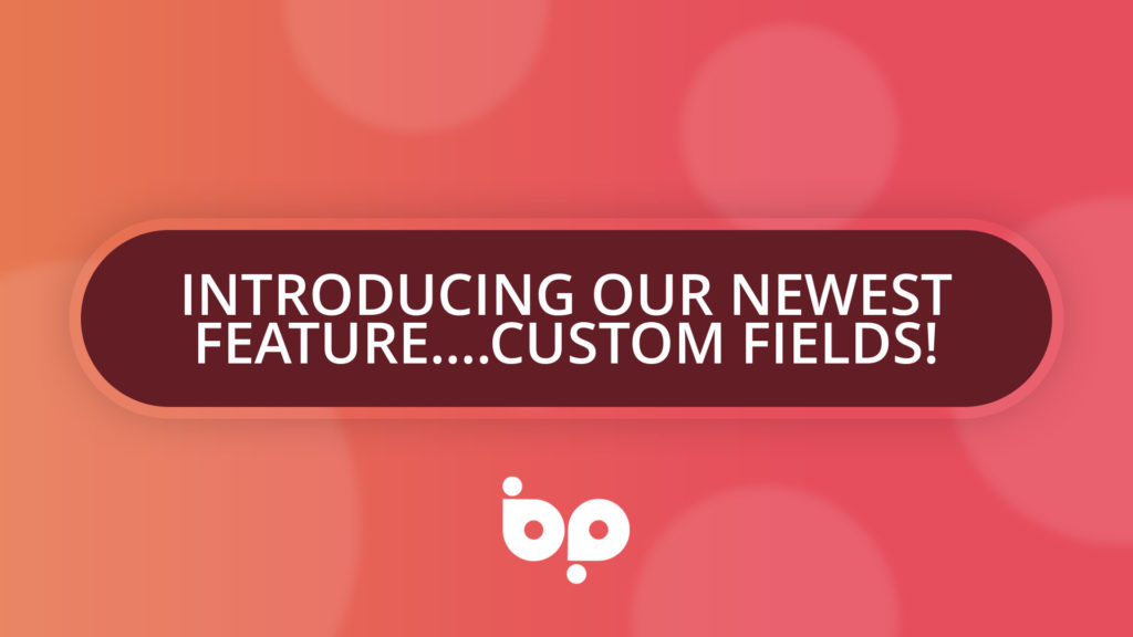 Introducing our newest feature….Custom Fields!