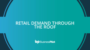 Retail demand through the roof