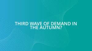 Third wave of demand in the autumn?