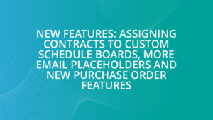 New Features: Assigning Contracts to Custom Schedule Boards, more email placeholders and New Purchase Order features