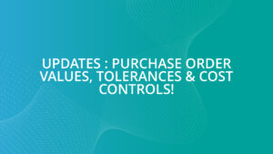Updates : Purchase Order Values, Tolerances & Cost Controls!