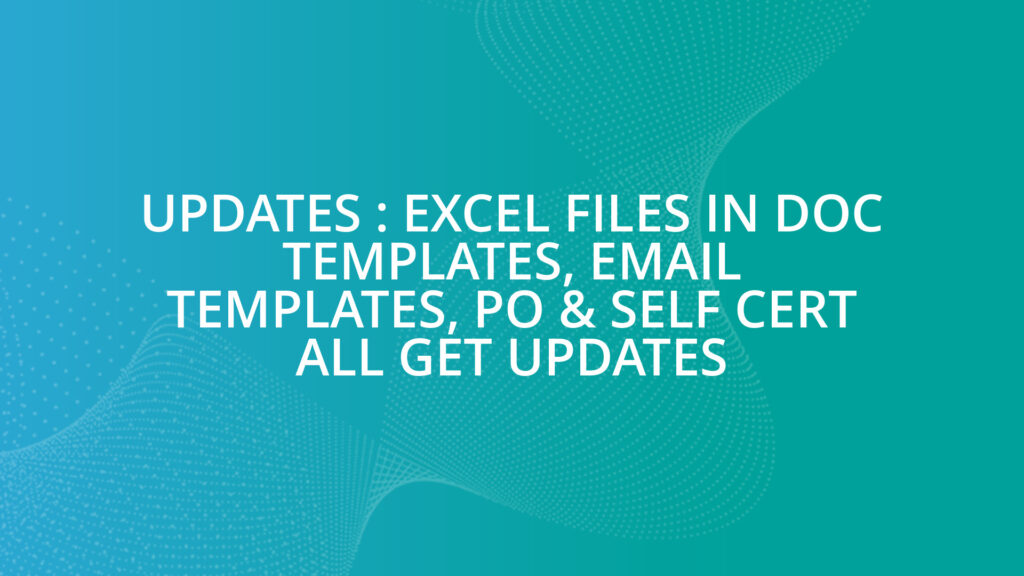 Updates : Excel files in Doc templates, Email Templates, PO & Self Cert all get updates