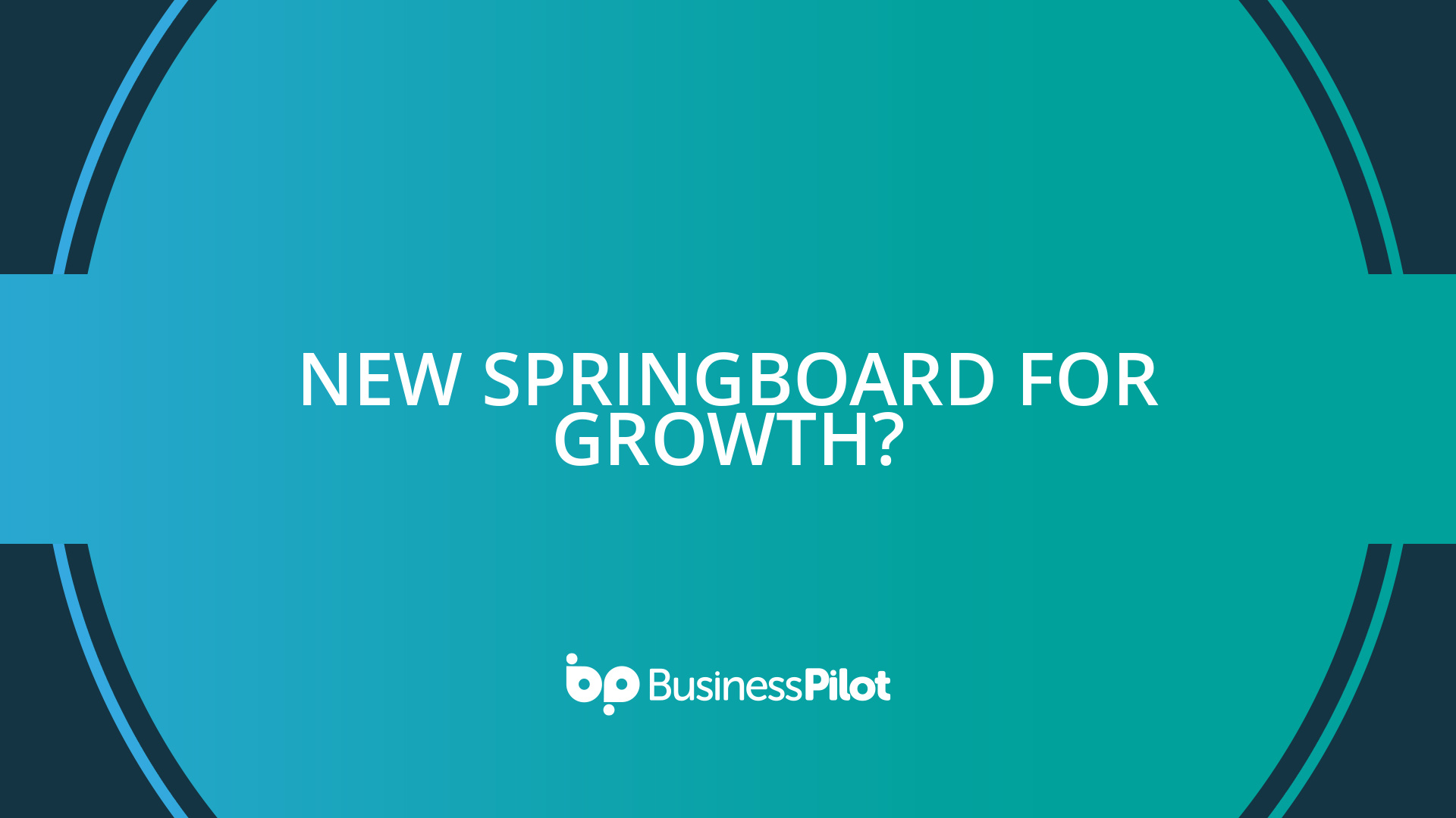 New springboard for growth? - Business Pilot