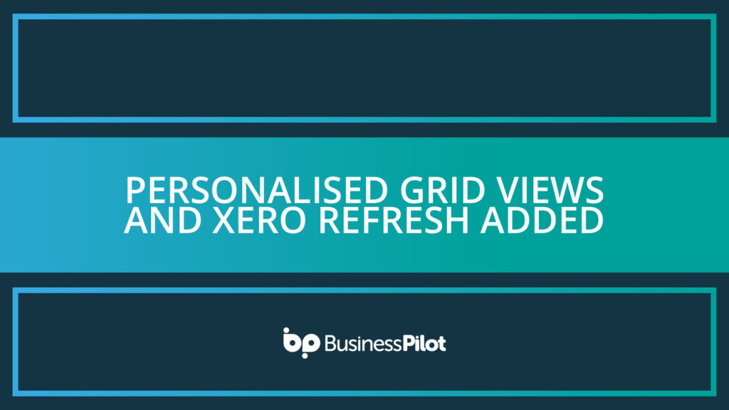 Personalised grid views and Xero refresh added