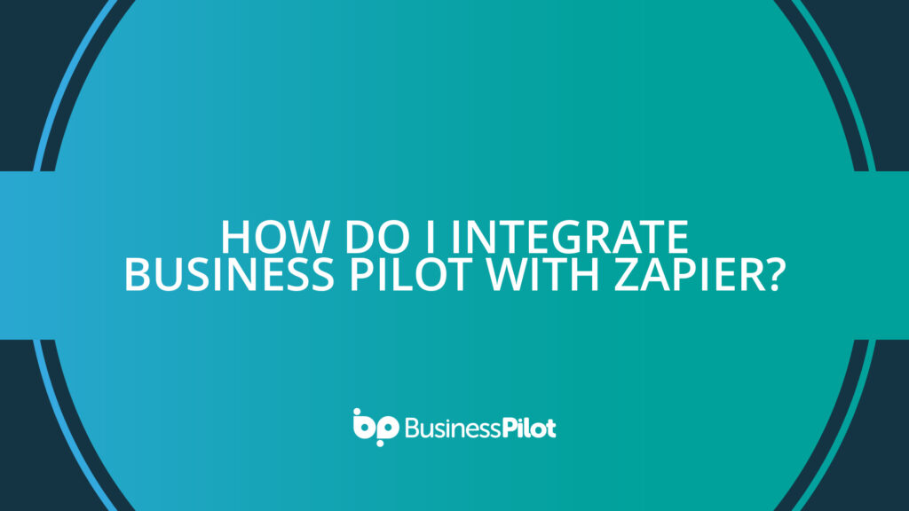 How do I integrate Business Pilot with Zapier?
