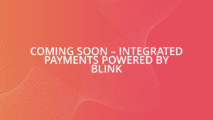 Coming Soon – Integrated Payments Powered by Blink