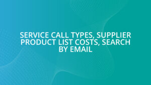 Service Call Types, Supplier Product List Costs, Search by Email