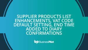 Supplier Products List Enhancements, VAT Code Default Setting, End Time Added to Diary Confirmations