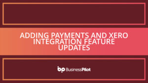 Adding Payments and Xero Integration Feature Updates