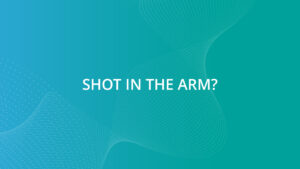 Shot in the arm?