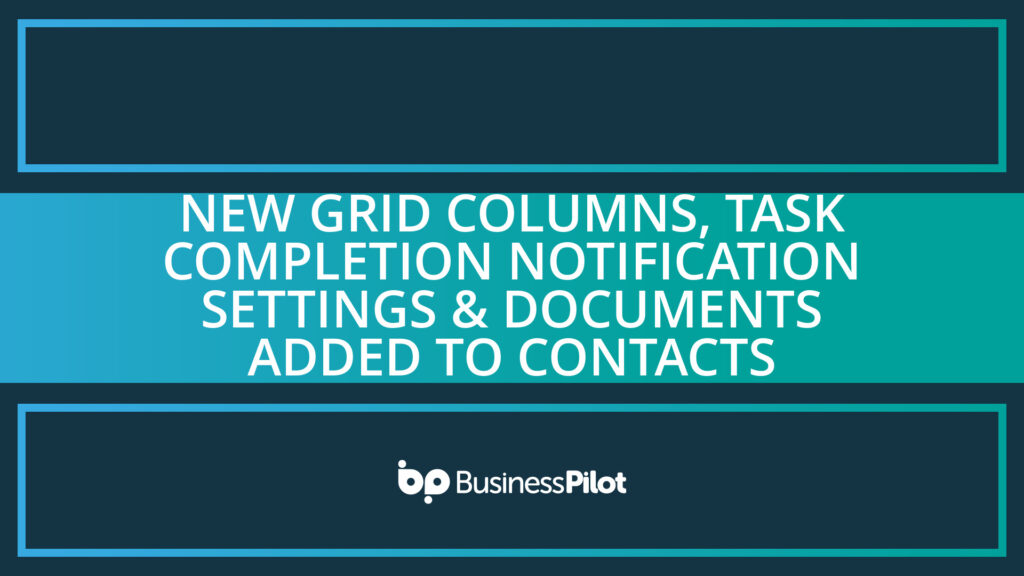 New Grid Columns, Task Completion notification Settings & Documents Added to Contacts