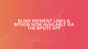 Blink Payment Links & BPsign Now Available Via The BPsite App
