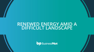 Renewed energy amid a difficult landscape